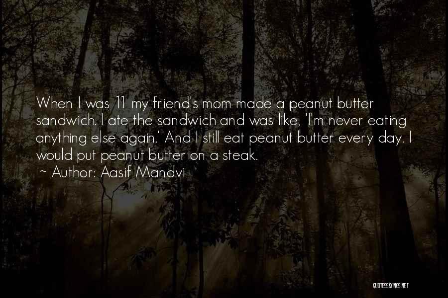 Peanut Butter Sandwich Quotes By Aasif Mandvi