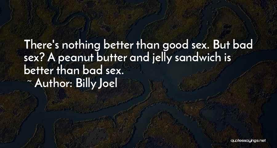Peanut Butter Sandwich Quotes By Billy Joel