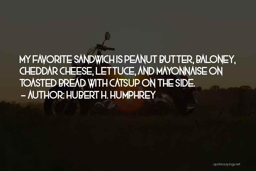 Peanut Butter Sandwich Quotes By Hubert H. Humphrey