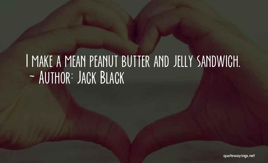 Peanut Butter Sandwich Quotes By Jack Black