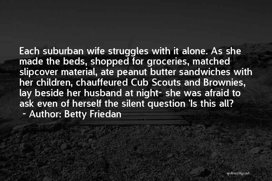 Peanut Butter Sandwiches Quotes By Betty Friedan
