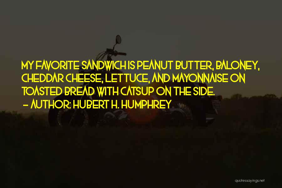 Peanut Butter Sandwiches Quotes By Hubert H. Humphrey