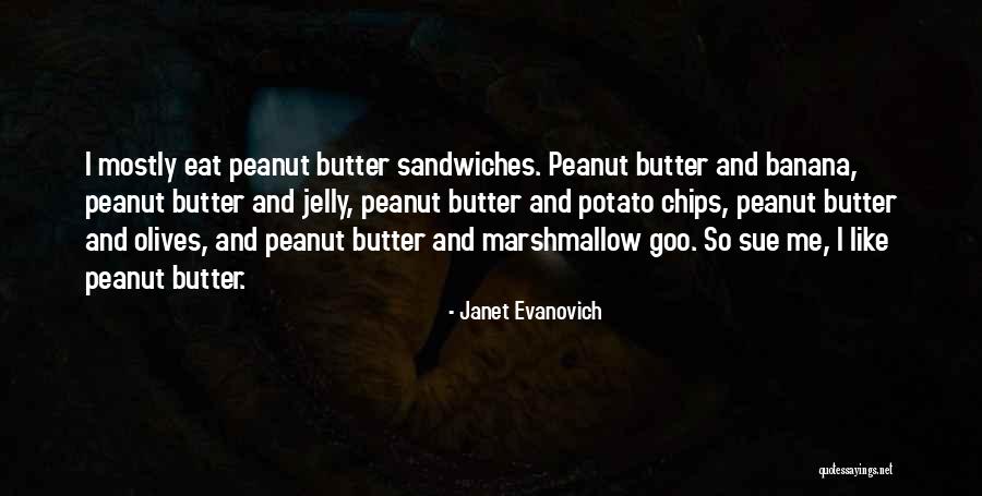 Peanut Butter Sandwiches Quotes By Janet Evanovich