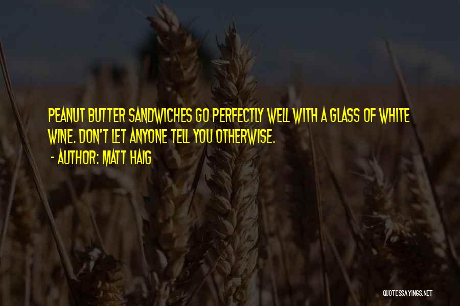Peanut Butter Sandwiches Quotes By Matt Haig