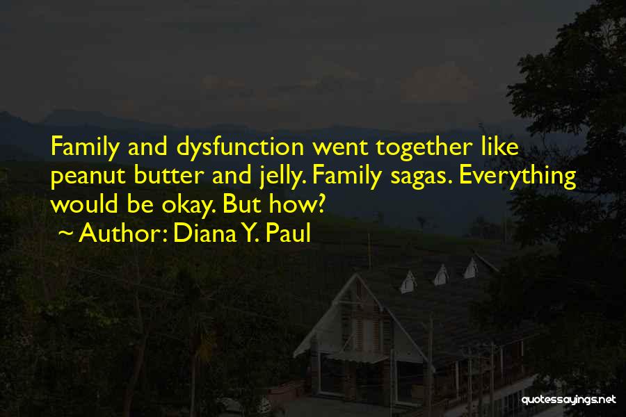 Peanut Butter Without Jelly Quotes By Diana Y. Paul