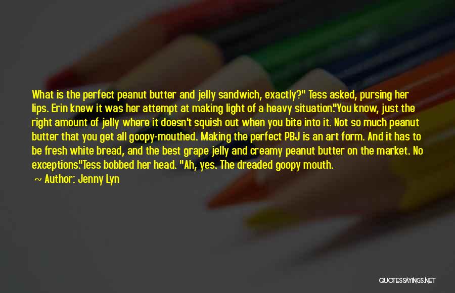 Peanut Butter Without Jelly Quotes By Jenny Lyn