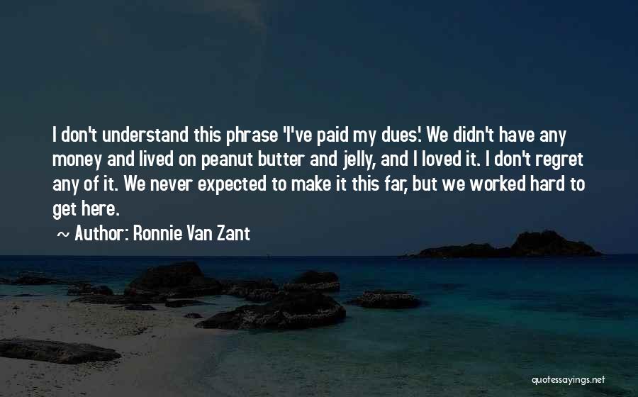Peanut Butter Without Jelly Quotes By Ronnie Van Zant