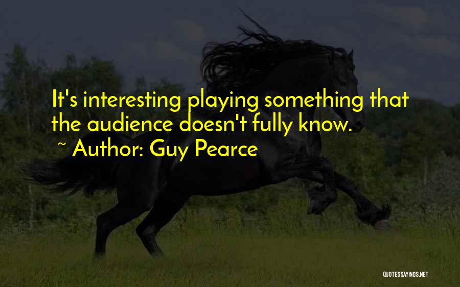 Pearce Quotes By Guy Pearce