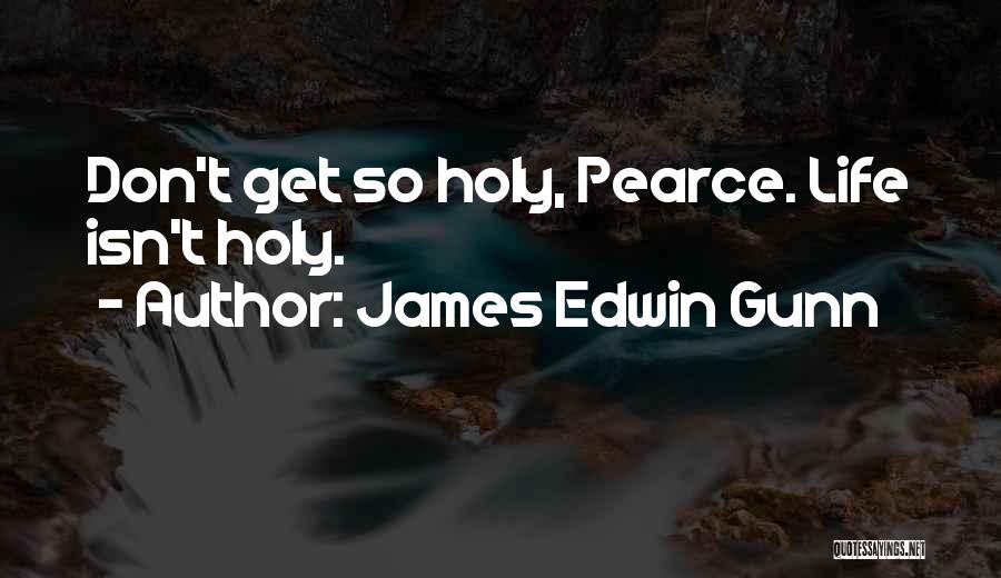 Pearce Quotes By James Edwin Gunn