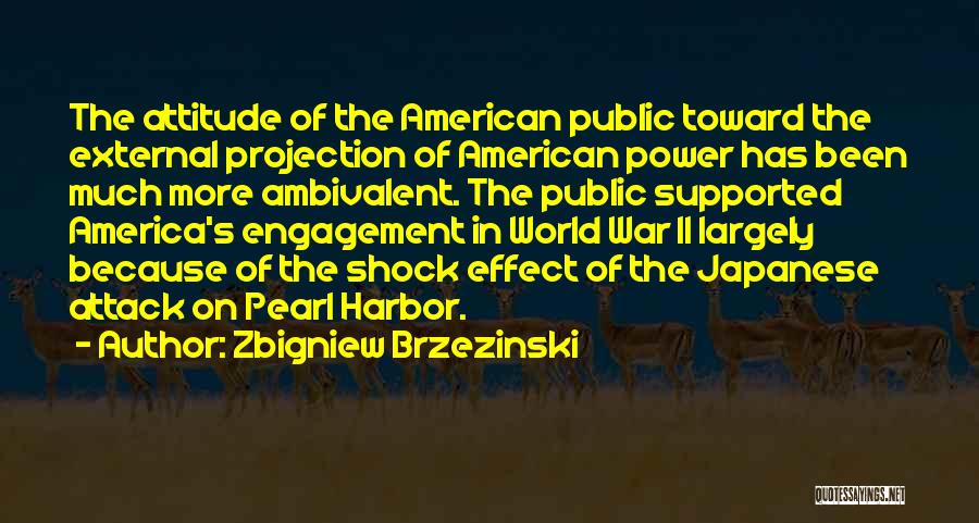 Pearl Harbor Attack Quotes By Zbigniew Brzezinski