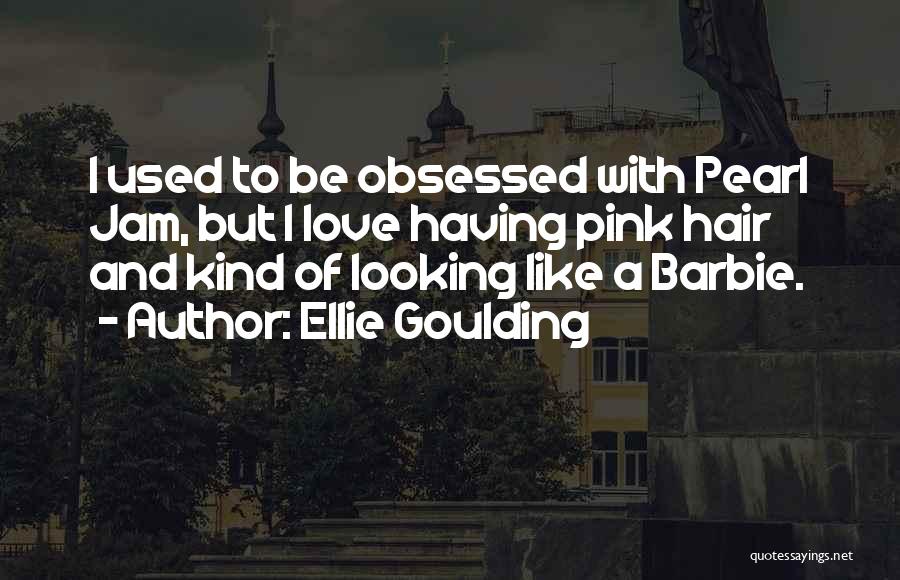 Pearl Jam Best Love Quotes By Ellie Goulding