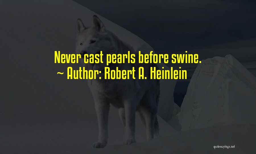 Pearls Before Swine Quotes By Robert A. Heinlein