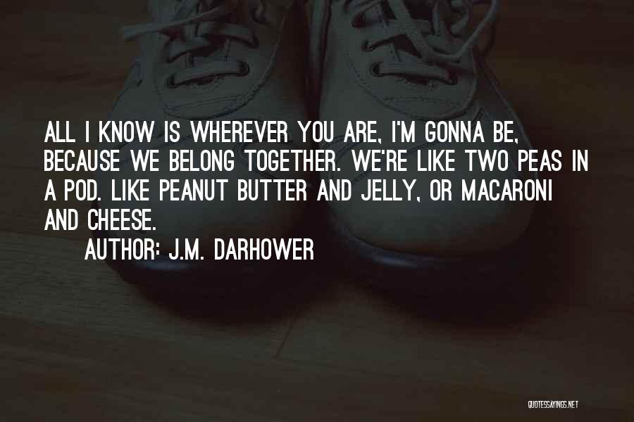Peas In A Pod Quotes By J.M. Darhower