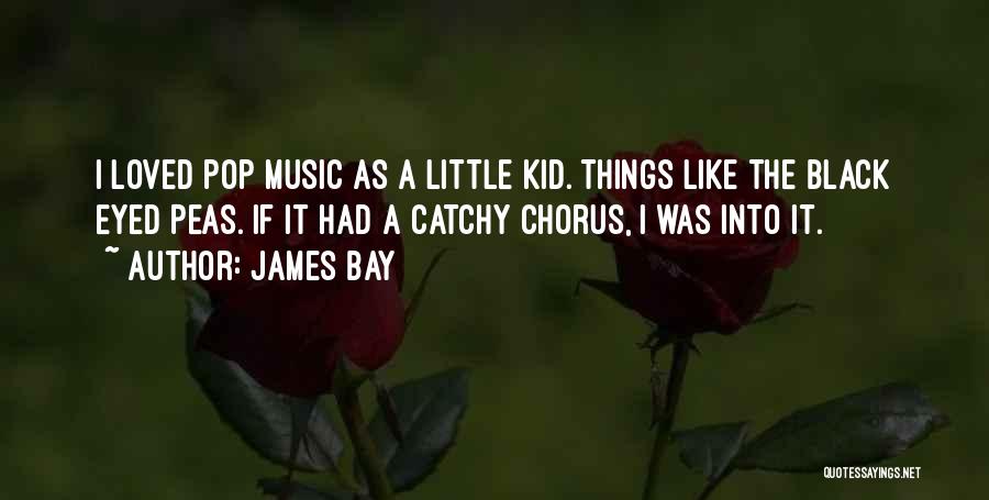 Peas Quotes By James Bay