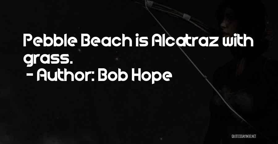 Pebble Beach Quotes By Bob Hope