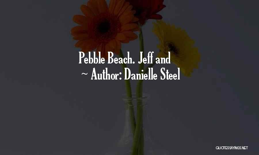 Pebble Beach Quotes By Danielle Steel