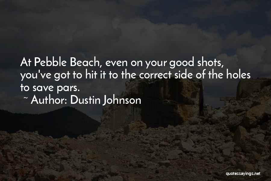 Pebble Beach Quotes By Dustin Johnson