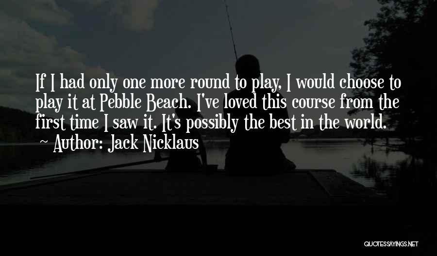 Pebble Beach Quotes By Jack Nicklaus