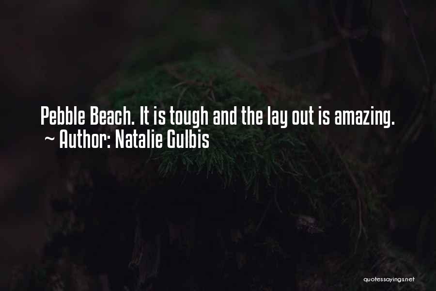 Pebble Beach Quotes By Natalie Gulbis