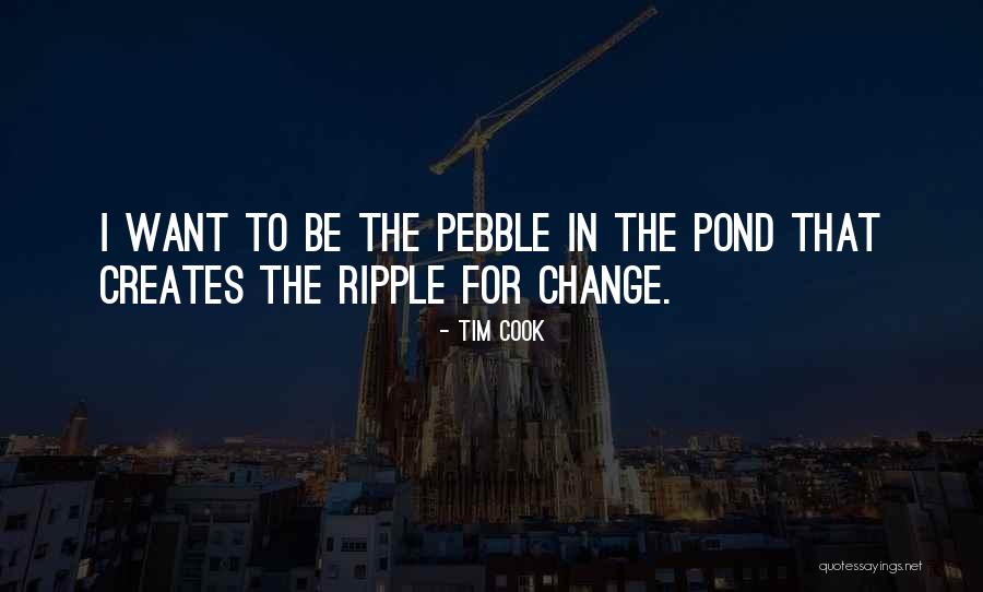 Pebble In Pond Quotes By Tim Cook Pebble In Pond Quotes By Tim Cook