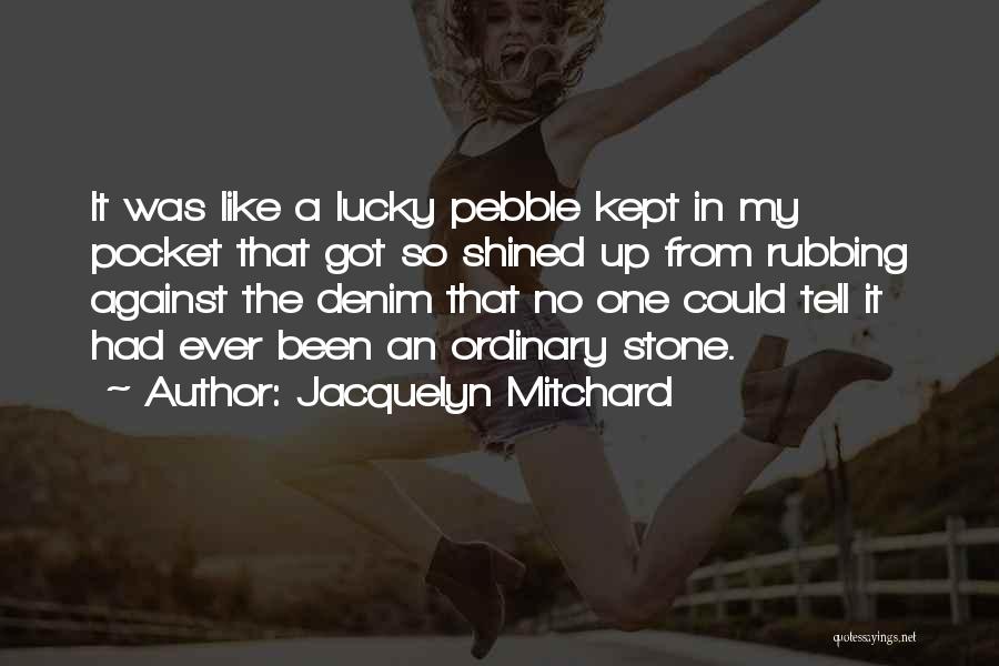 Pebble Quotes By Jacquelyn Mitchard