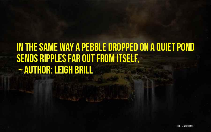 Pebble Quotes By Leigh Brill