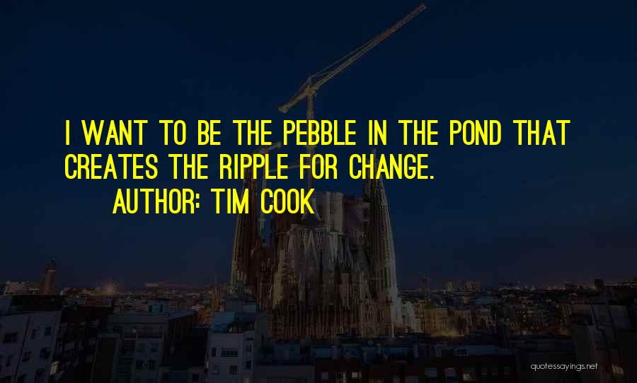 Pebbles In Pond Quotes By Tim Cook