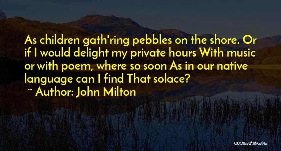 Pebbles Quotes By John Milton