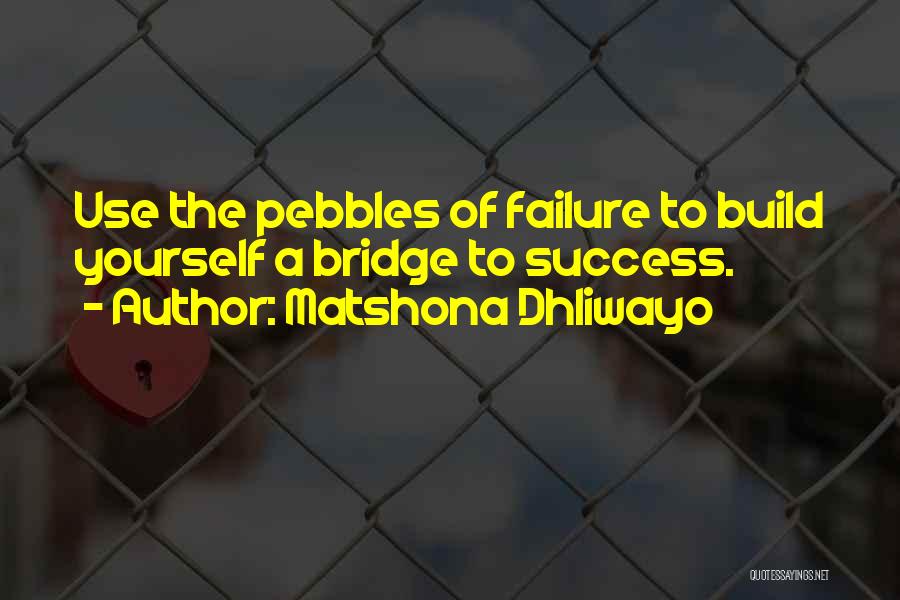 Pebbles Quotes By Matshona Dhliwayo