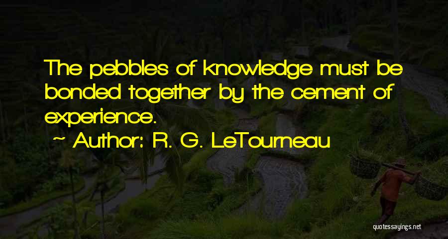 Pebbles Quotes By R. G. LeTourneau