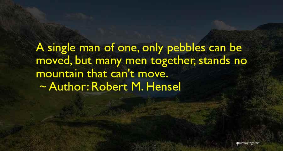 Pebbles Quotes By Robert M. Hensel