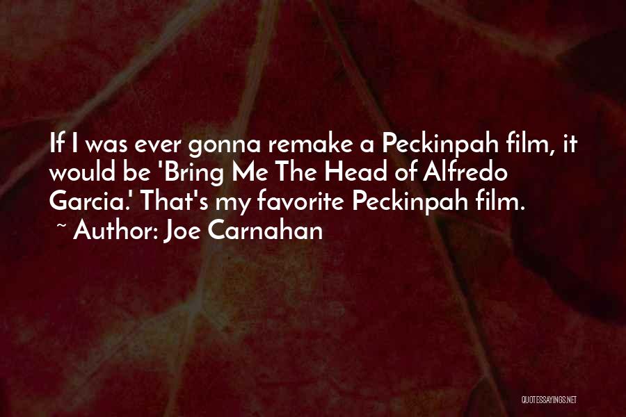 Peckinpah Quotes By Joe Carnahan