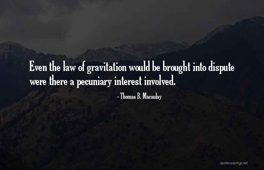 Pecuniary Interest Quotes By Thomas B. Macaulay Pecuniary Interest Quotes By Thomas B. Macaulay