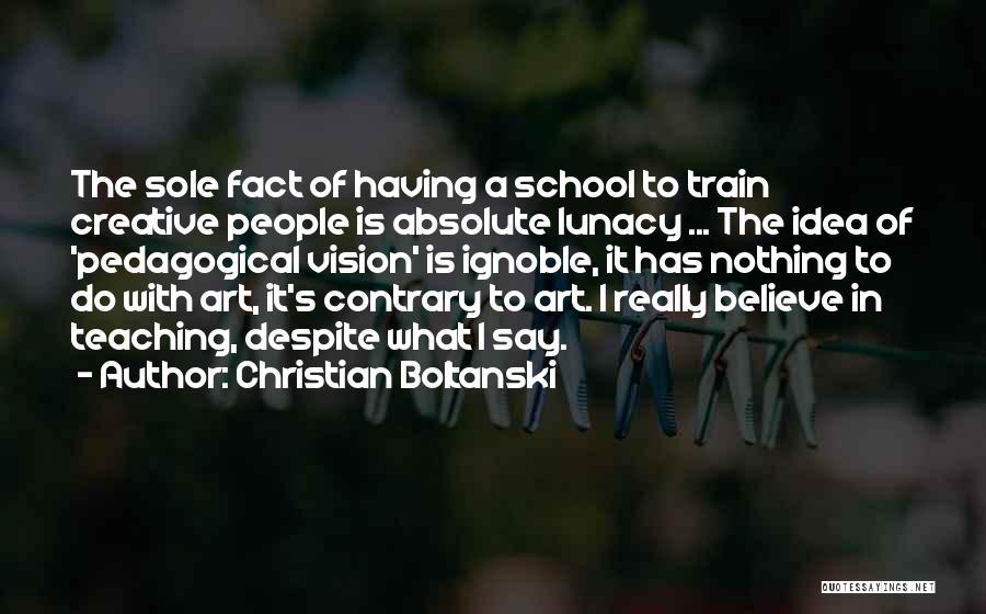 Pedagogical Quotes By Christian Boltanski