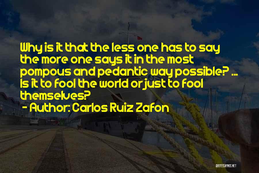 Pedantic Quotes By Carlos Ruiz Zafon