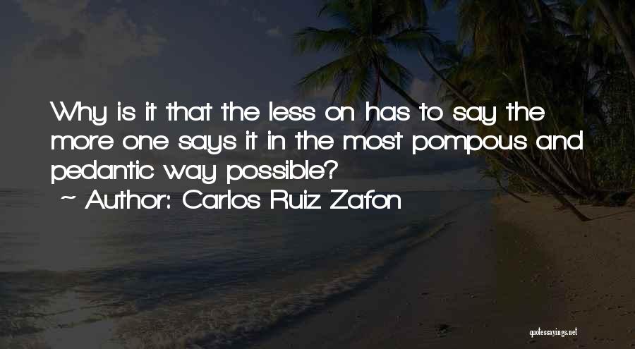 Pedantic Quotes By Carlos Ruiz Zafon