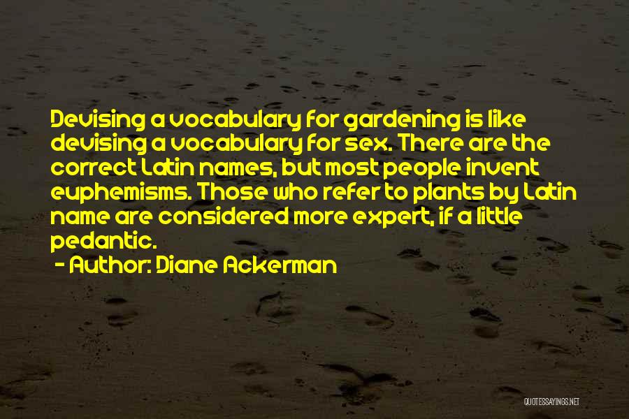 Pedantic Quotes By Diane Ackerman