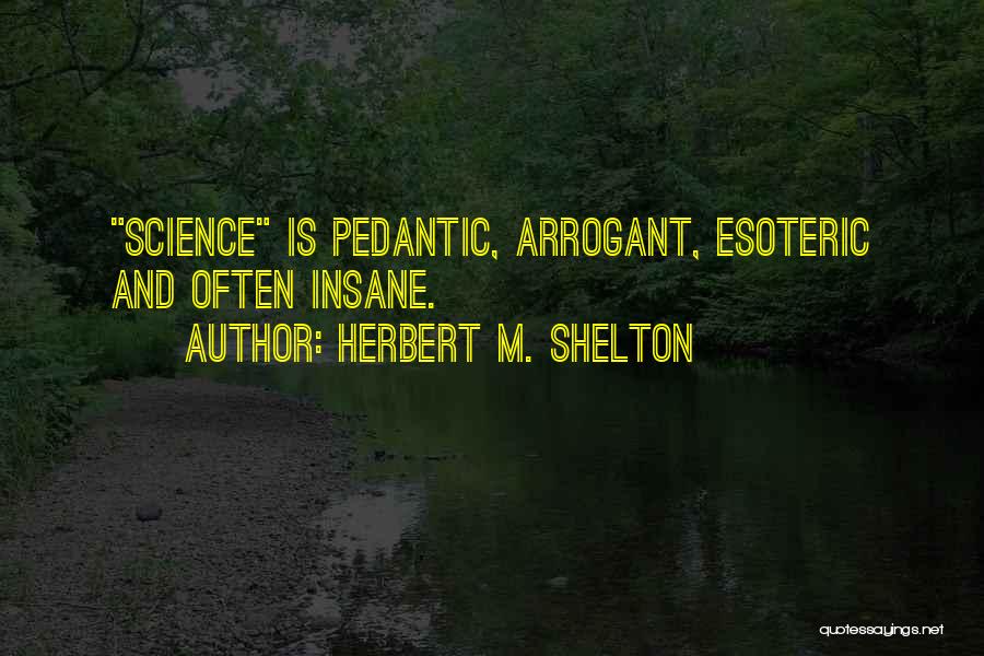 Pedantic Quotes By Herbert M. Shelton