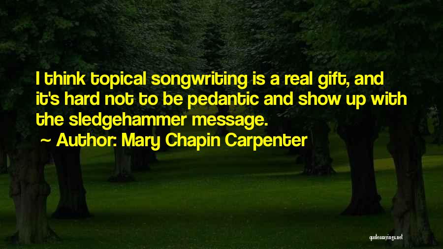 Pedantic Quotes By Mary Chapin Carpenter