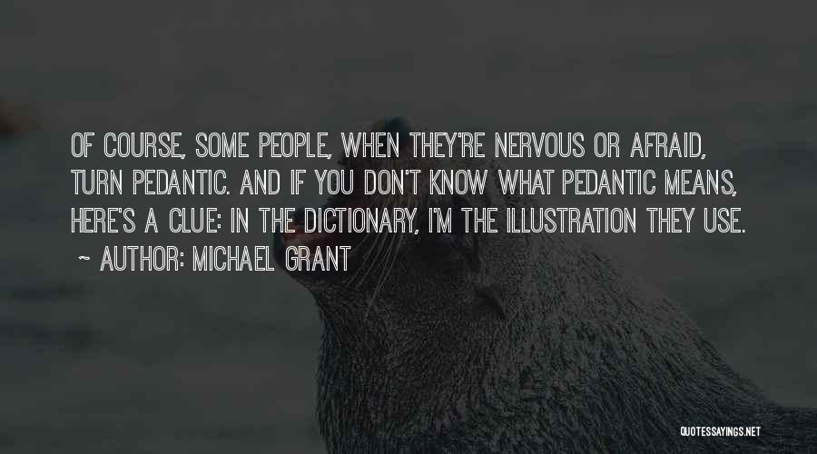 Pedantic Quotes By Michael Grant