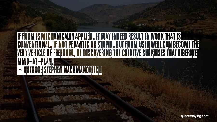 Pedantic Quotes By Stephen Nachmanovitch