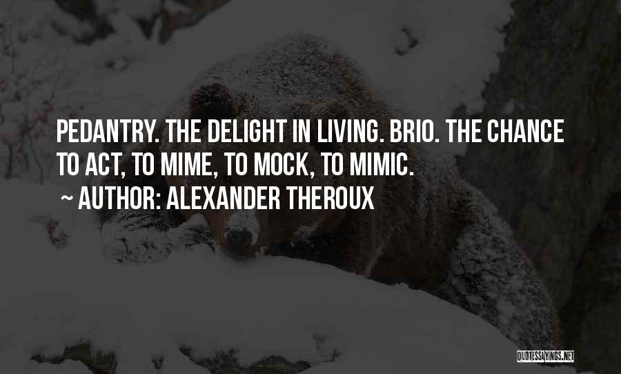 Pedantry Quotes By Alexander Theroux