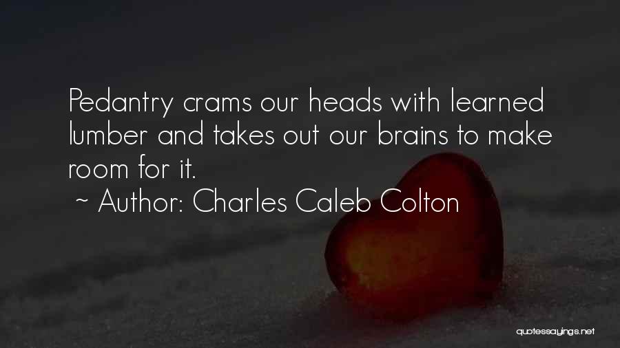 Pedantry Quotes By Charles Caleb Colton