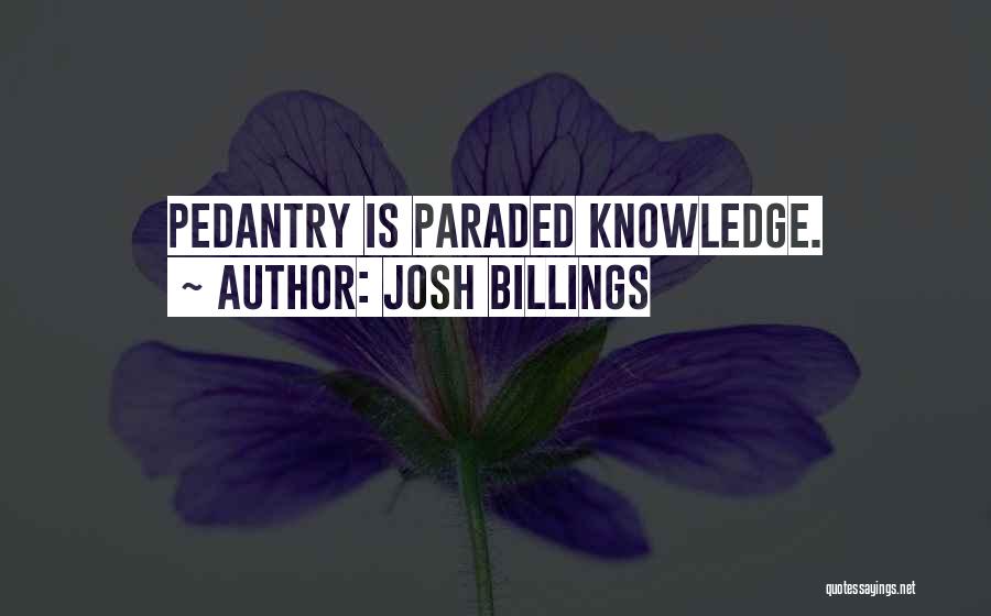 Pedantry Quotes By Josh Billings