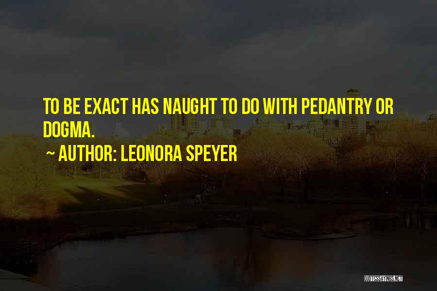 Pedantry Quotes By Leonora Speyer