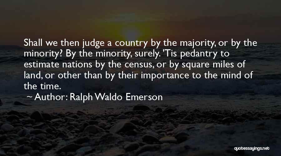 Pedantry Quotes By Ralph Waldo Emerson