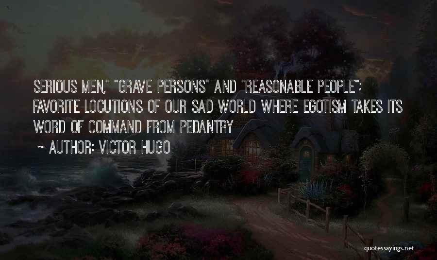 Pedantry Quotes By Victor Hugo