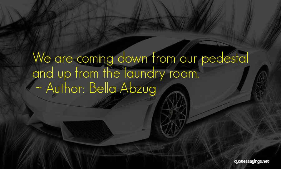 Pedestal Quotes By Bella Abzug