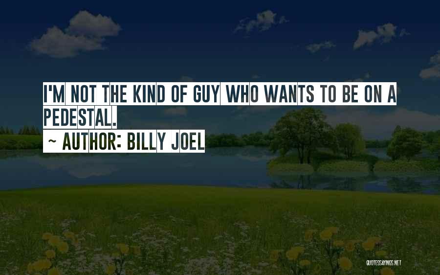 Pedestal Quotes By Billy Joel