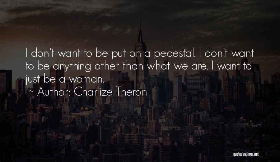 Pedestal Quotes By Charlize Theron